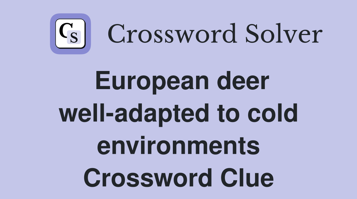 European deer well-adapted to cold environments Crossword Clue