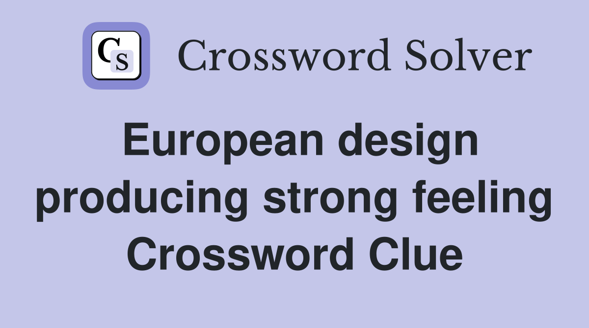 European design producing strong feeling Crossword Clue