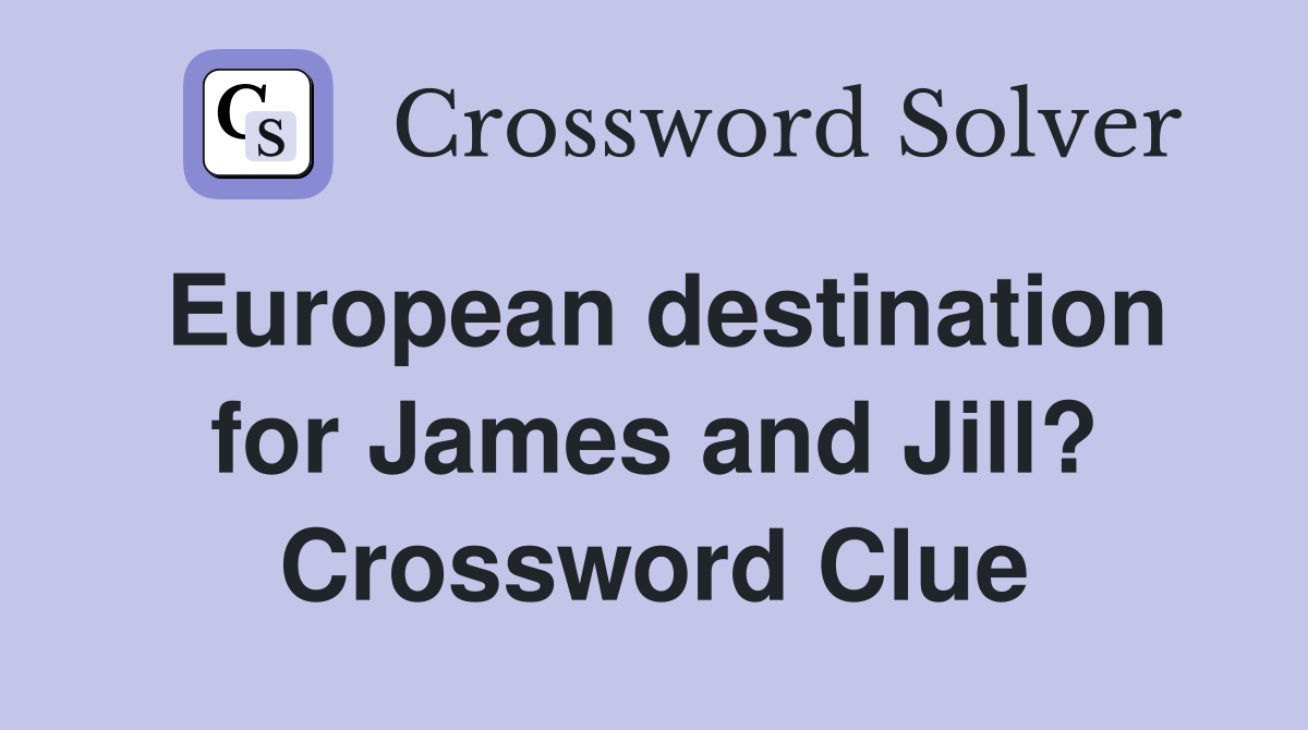 European destination for James and Jill? Crossword Clue