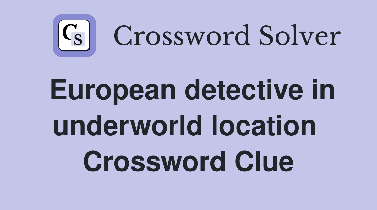 European detective in underworld location  Crossword Clue