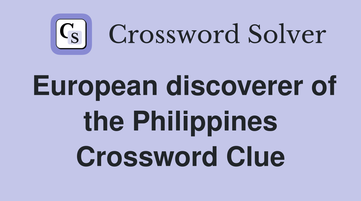European discoverer of the Philippines Crossword Clue