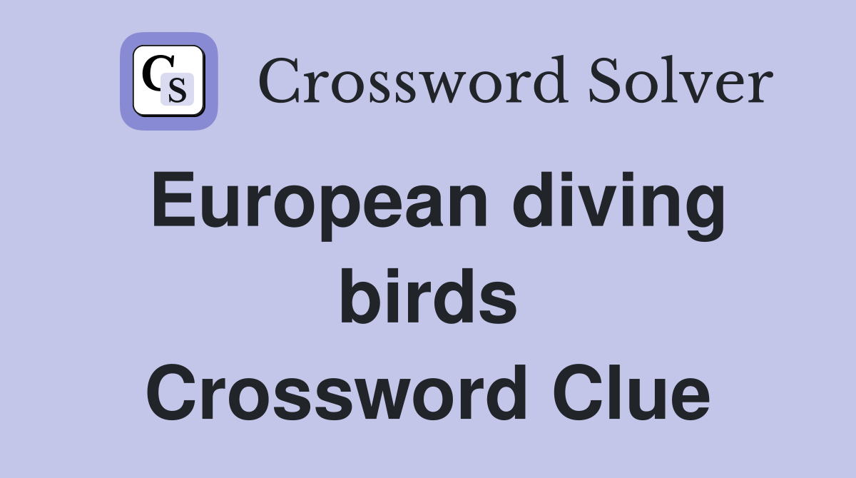 European diving birds Crossword Clue