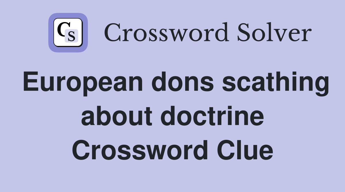 European dons scathing about doctrine Crossword Clue