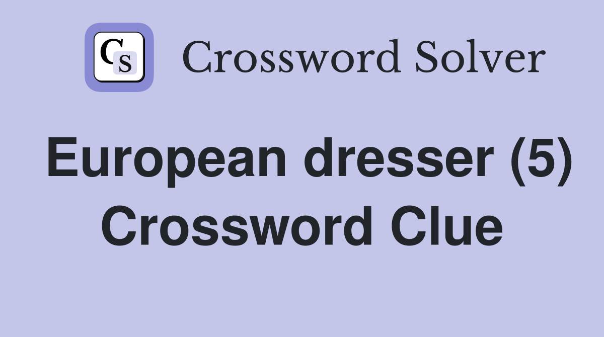 European dresser (5) Crossword Clue