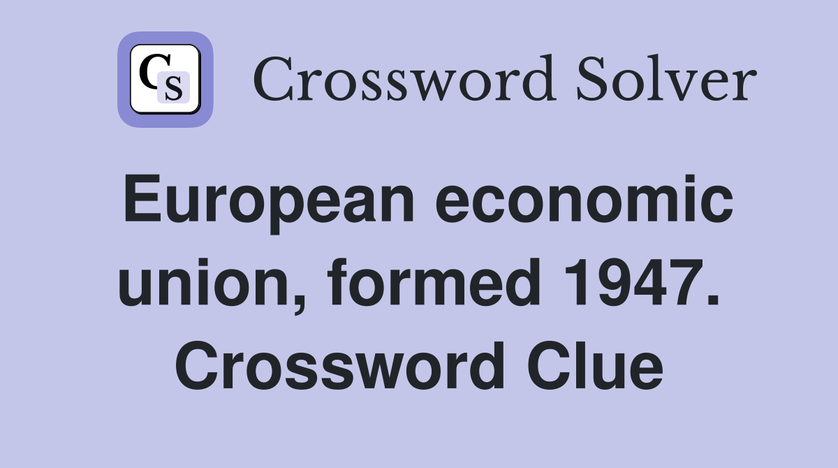 European economic union, formed 1947. Crossword Clue