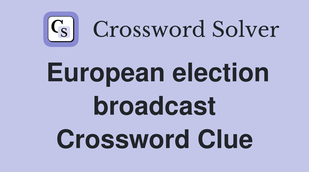 European election broadcast Crossword Clue