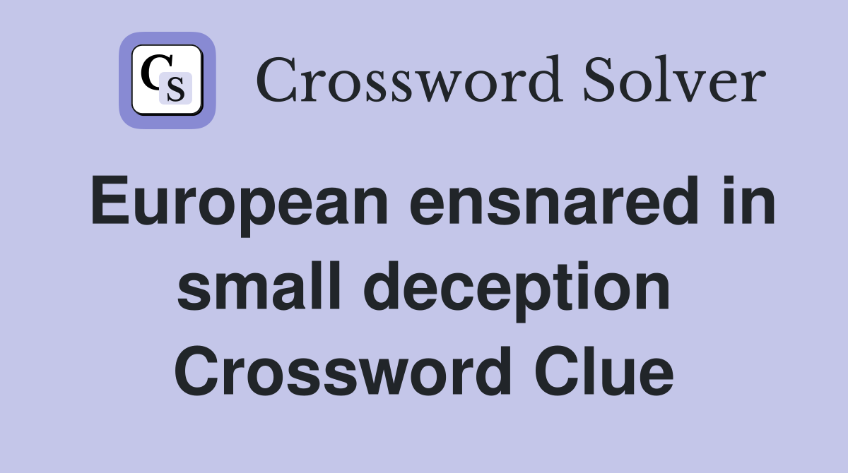 European ensnared in small deception Crossword Clue