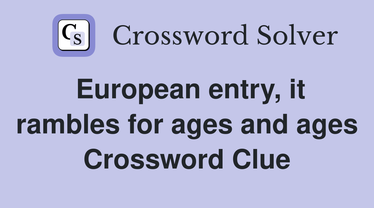 European entry, it rambles for ages and ages Crossword Clue