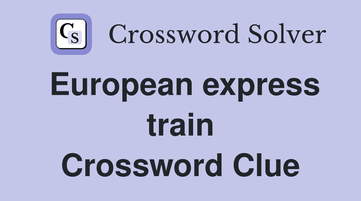 European express train Crossword Clue
