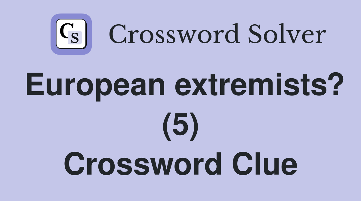 European extremists? (5) Crossword Clue