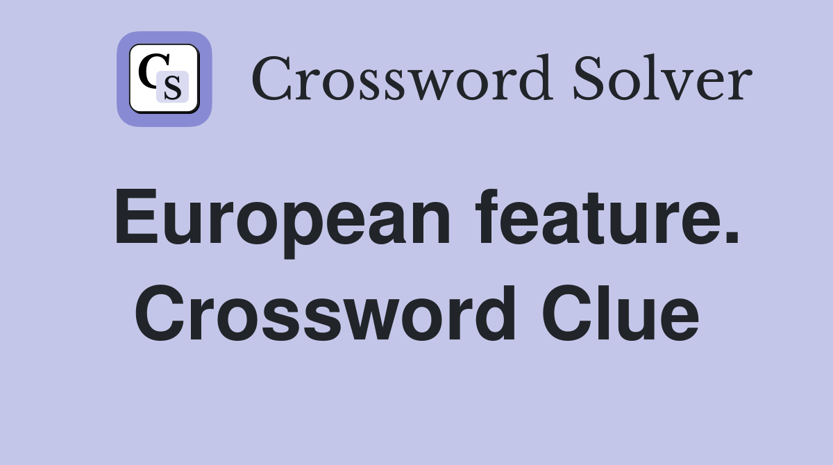 European feature. Crossword Clue