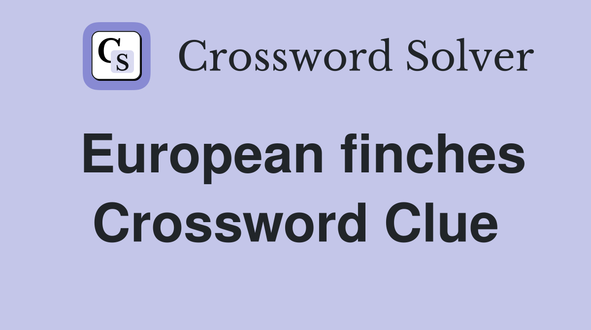 European finches Crossword Clue