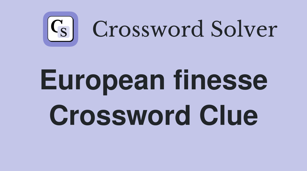 European finesse  Crossword Clue