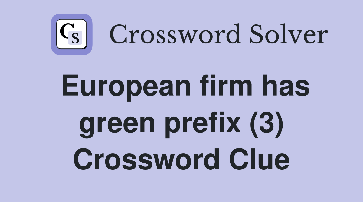 European firm has green prefix (3) Crossword Clue