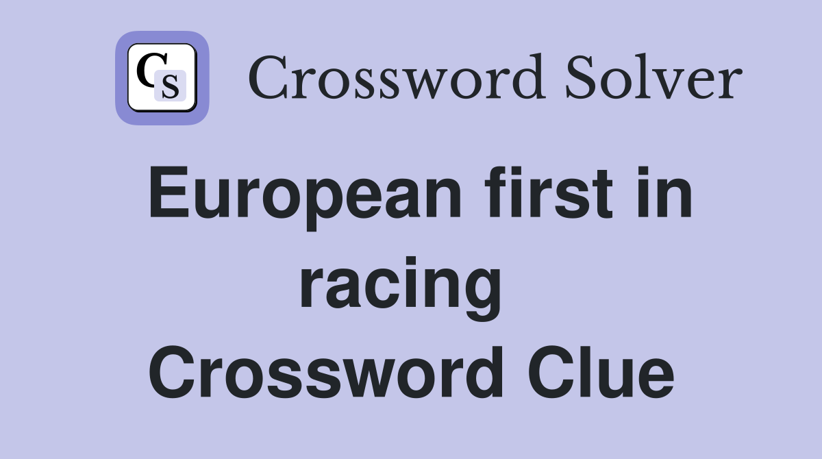 European first in racing  Crossword Clue