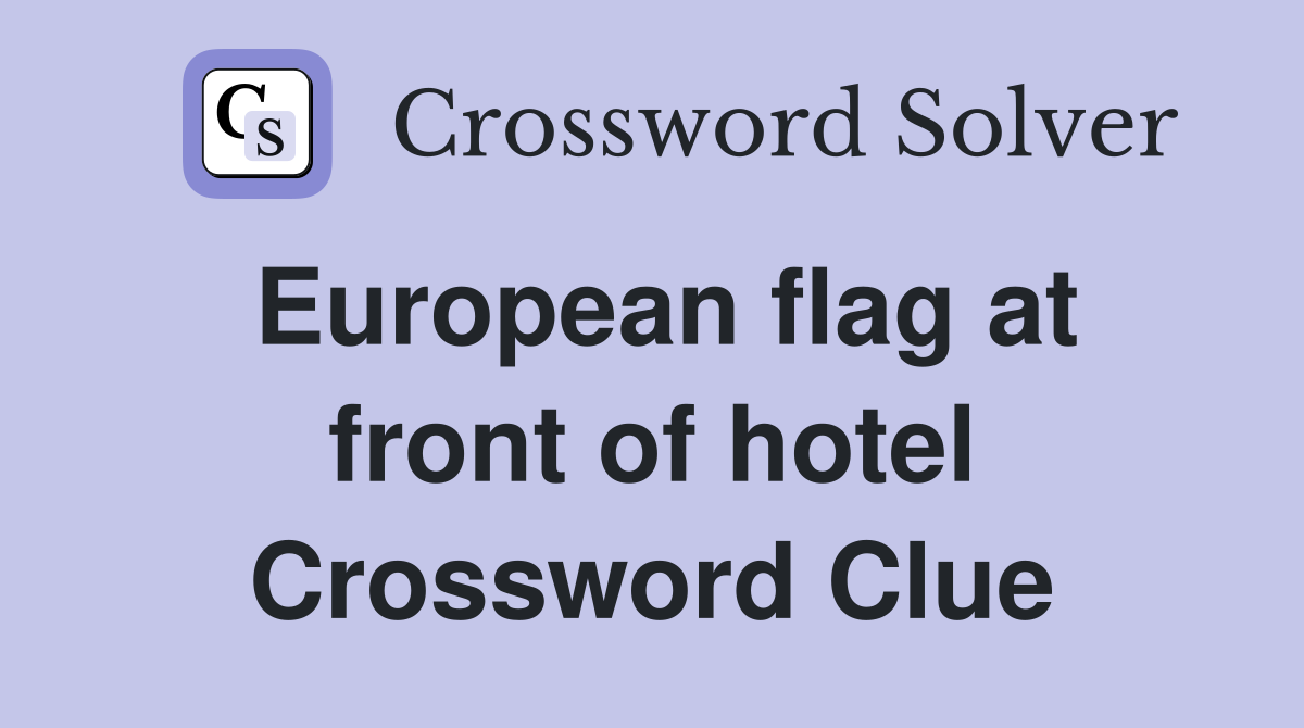 European flag at front of hotel Crossword Clue