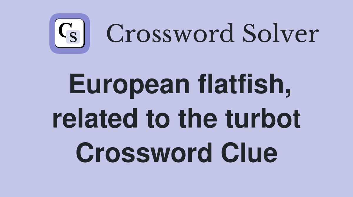 European flatfish, related to the turbot Crossword Clue