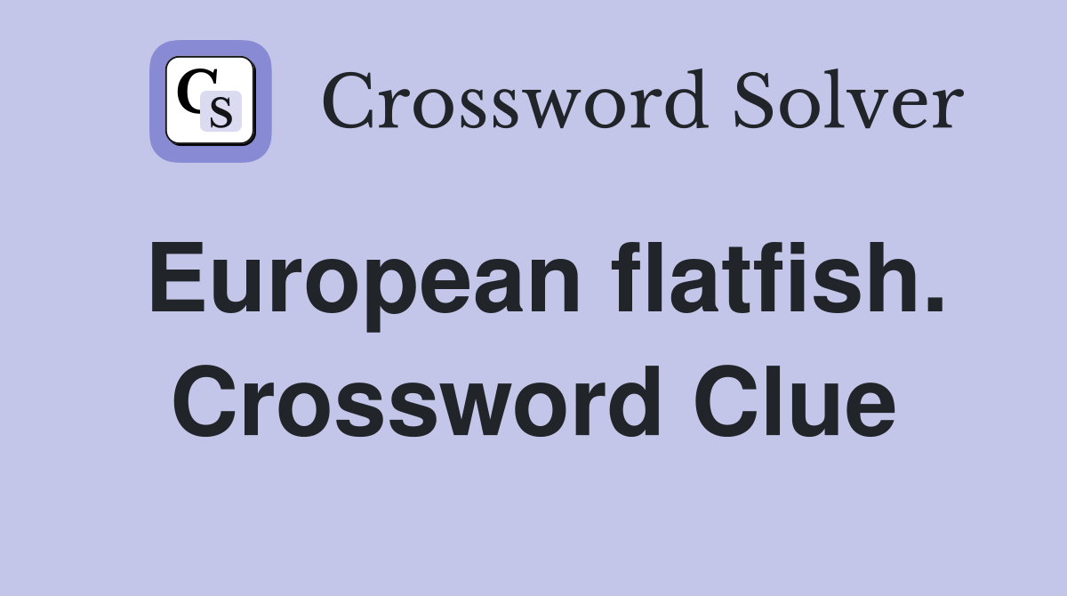 European flatfish. Crossword Clue