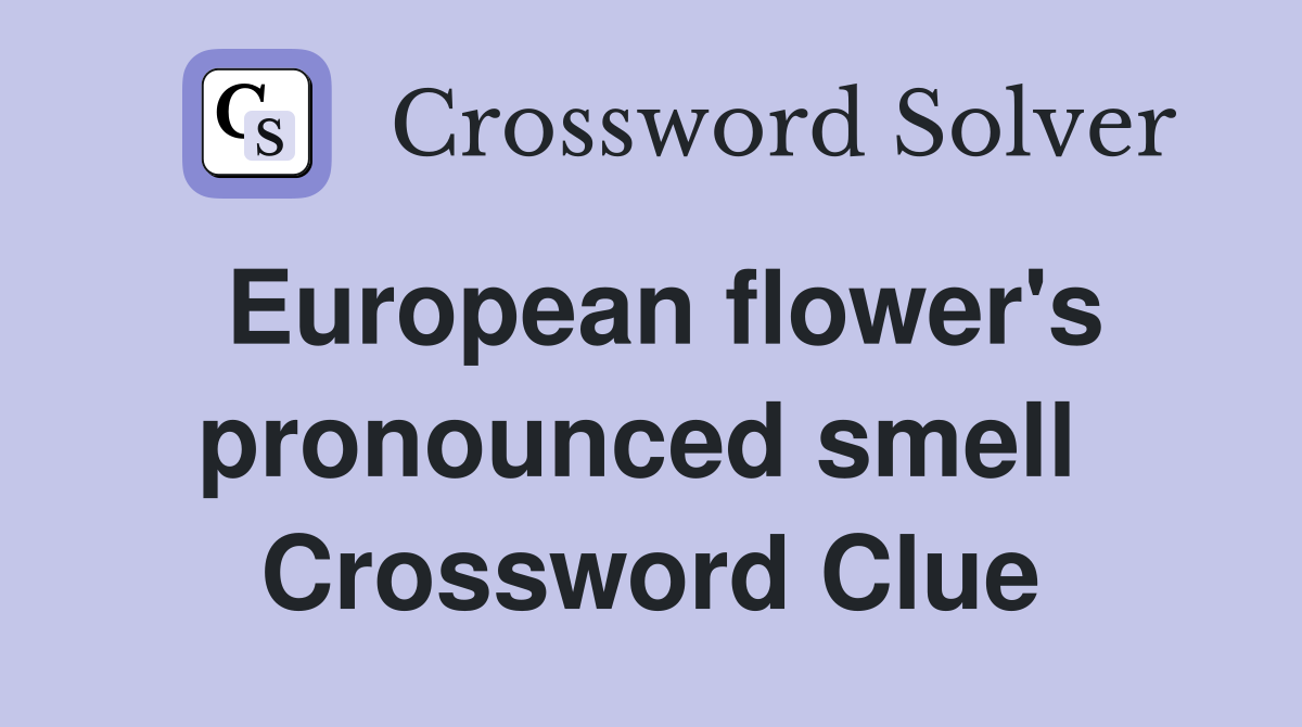 European flower's pronounced smell  Crossword Clue
