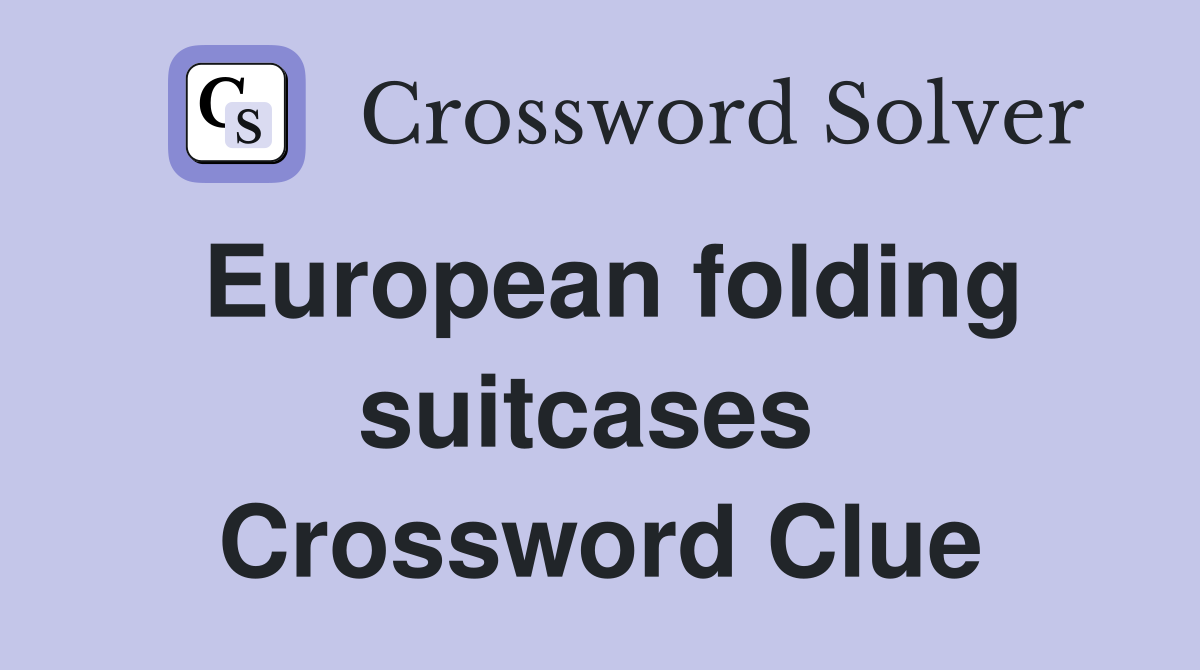 European folding suitcases  Crossword Clue