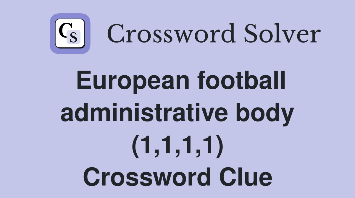 European football administrative body (1,1,1,1) Crossword Clue