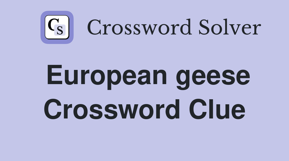 European geese Crossword Clue