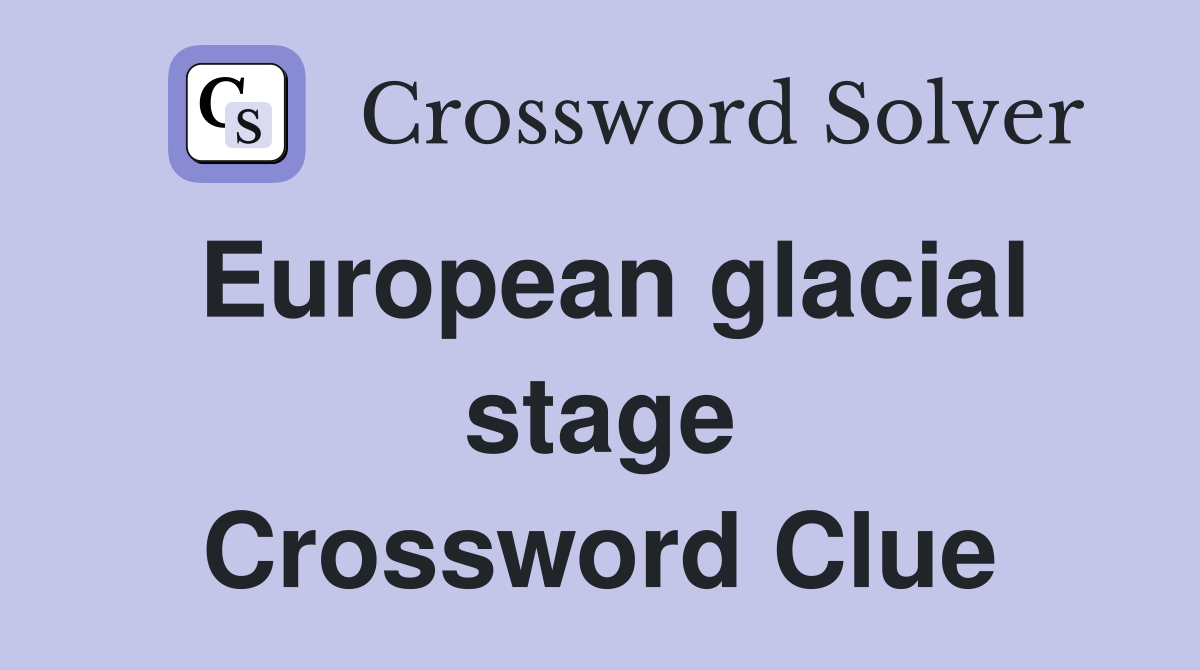 European glacial stage Crossword Clue