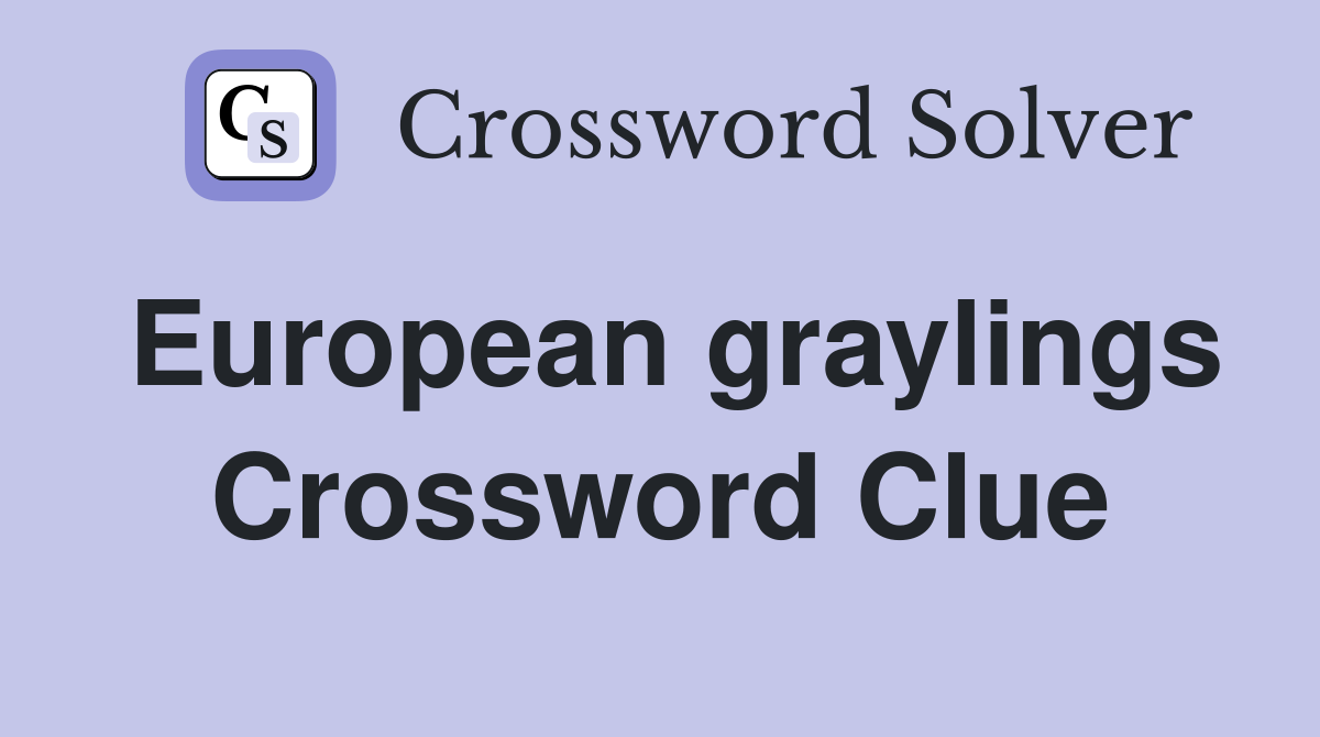 European graylings Crossword Clue
