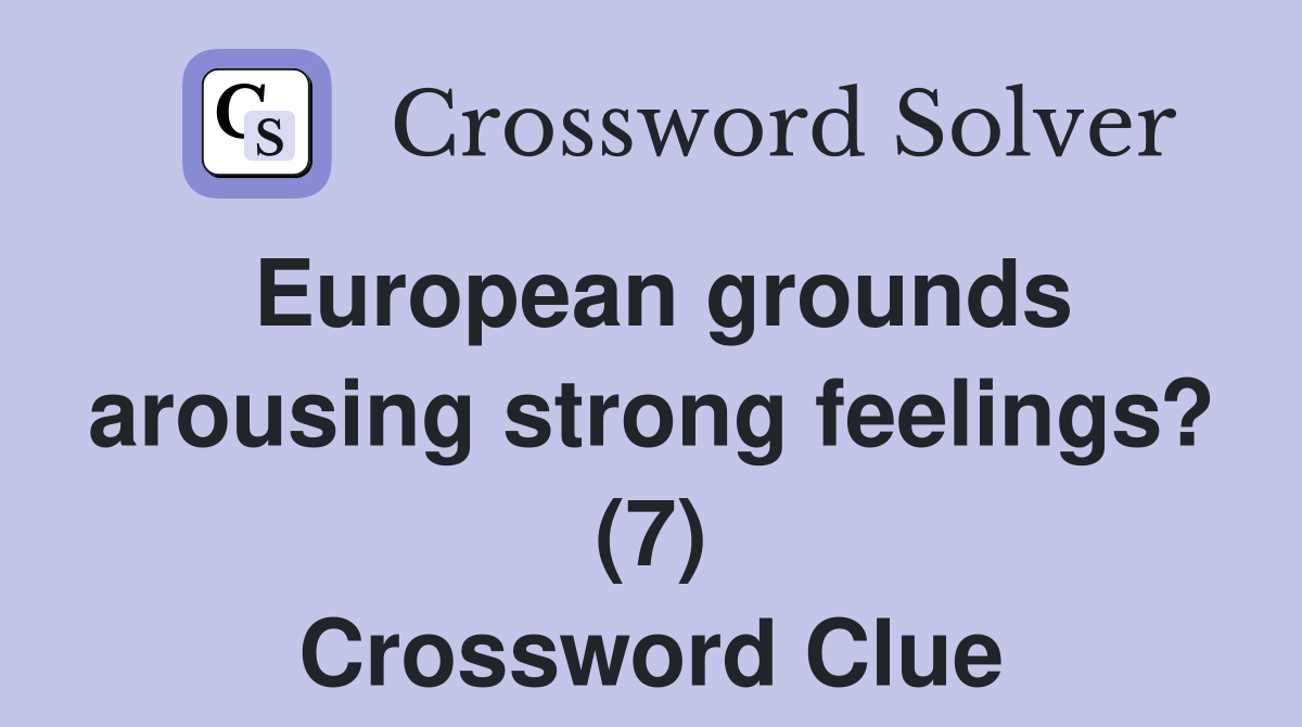European grounds arousing strong feelings? (7) Crossword Clue