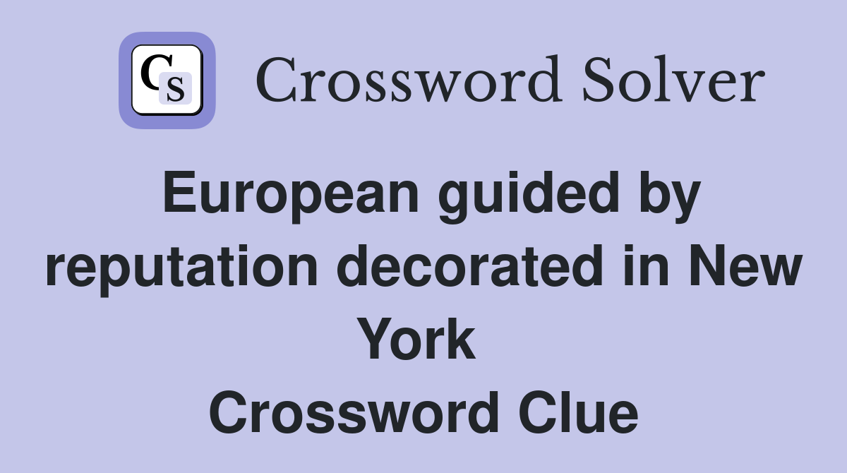 European guided by reputation decorated in New York  Crossword Clue