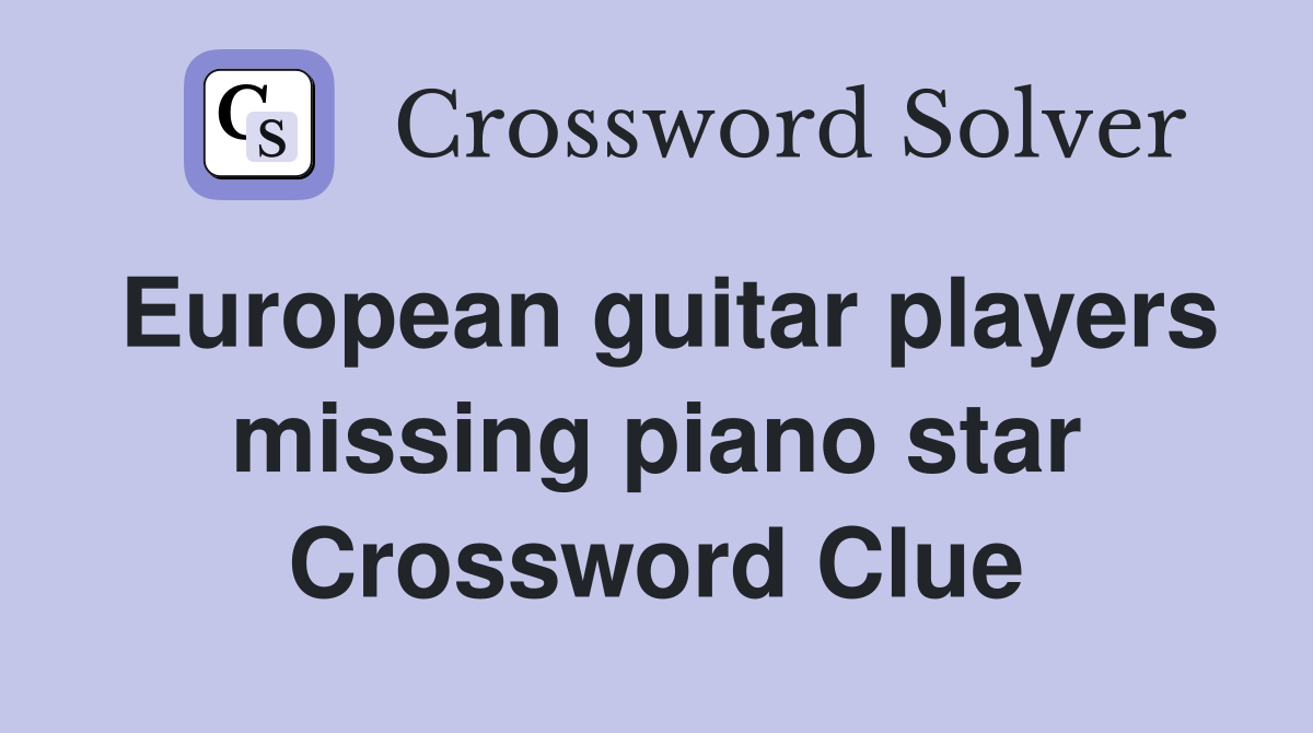 European guitar players missing piano star Crossword Clue
