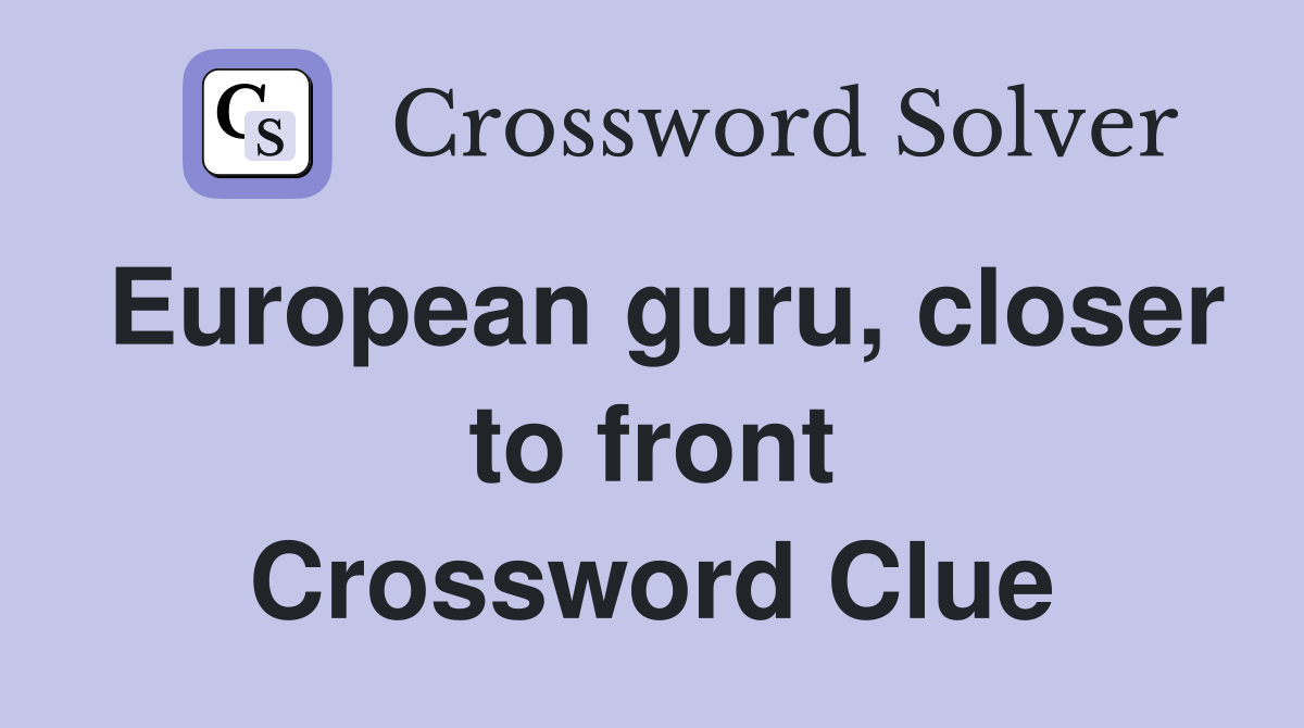 European guru, closer to front Crossword Clue