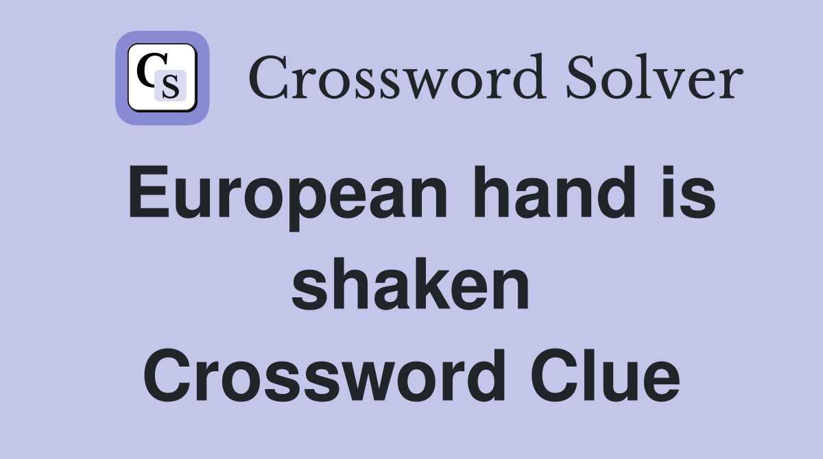 European hand is shaken Crossword Clue