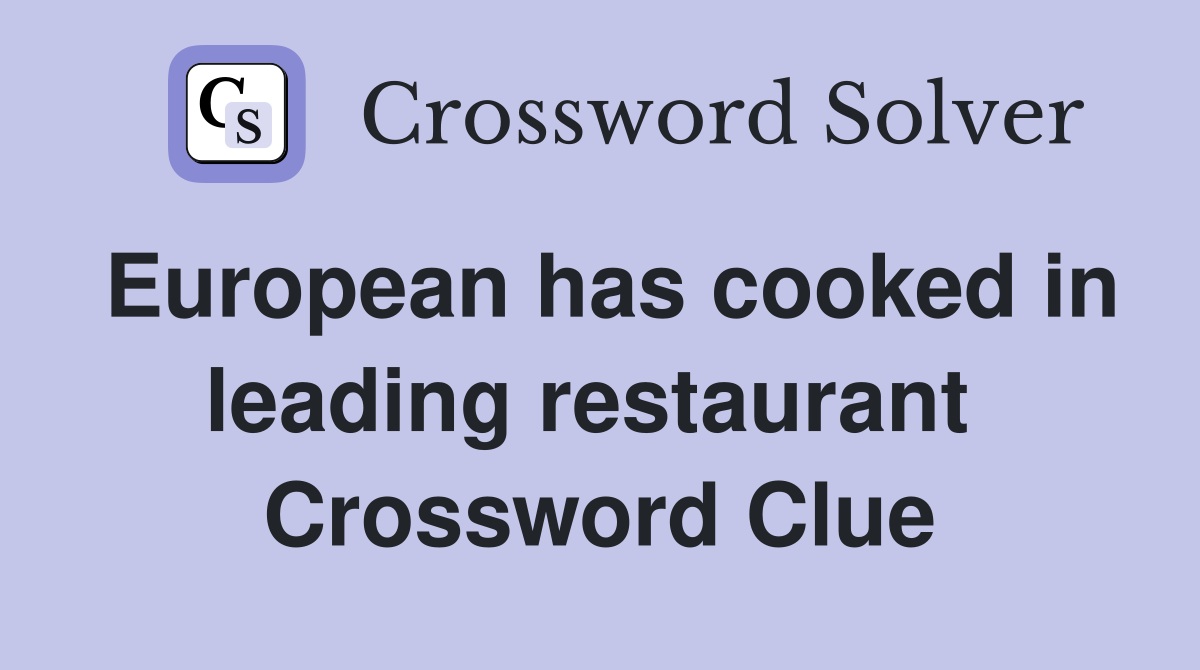 European has cooked in leading restaurant  Crossword Clue