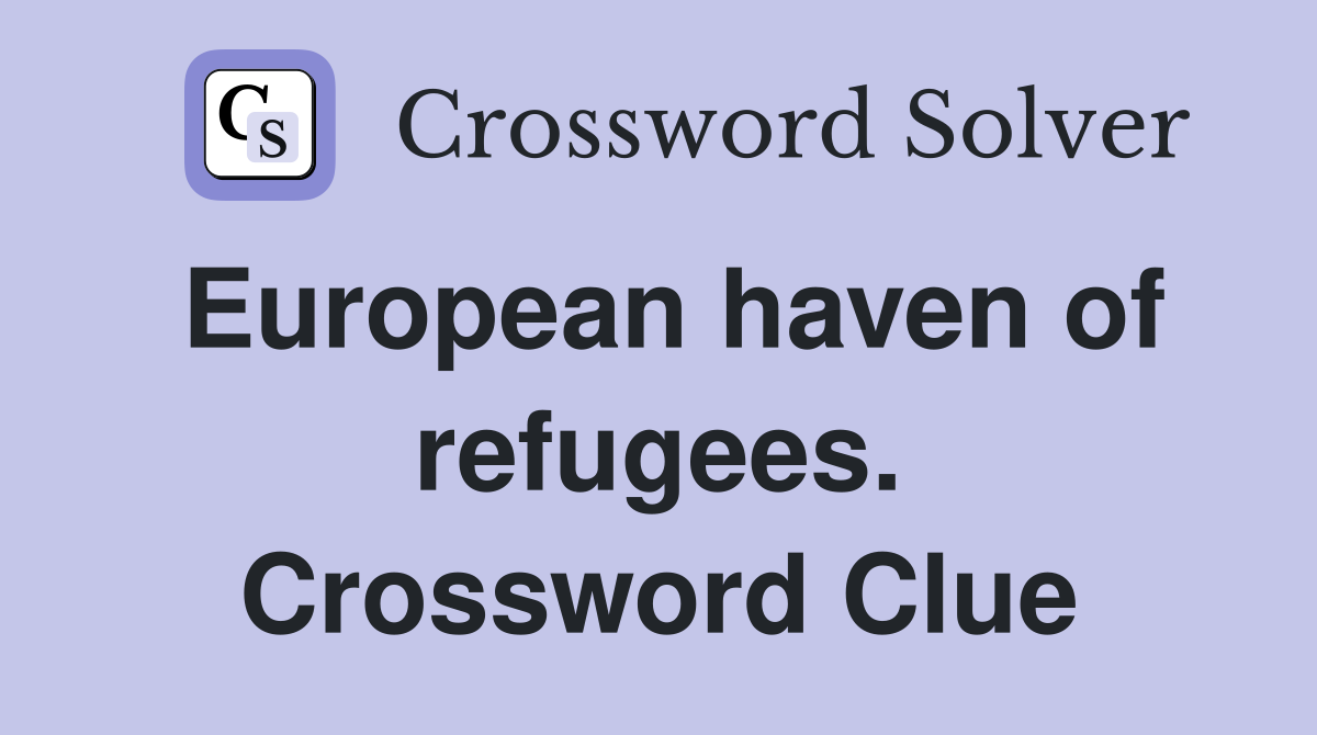 European haven of refugees. Crossword Clue