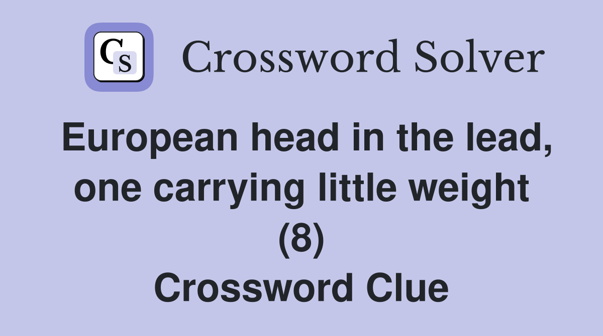 European head in the lead, one carrying little weight (8) Crossword Clue