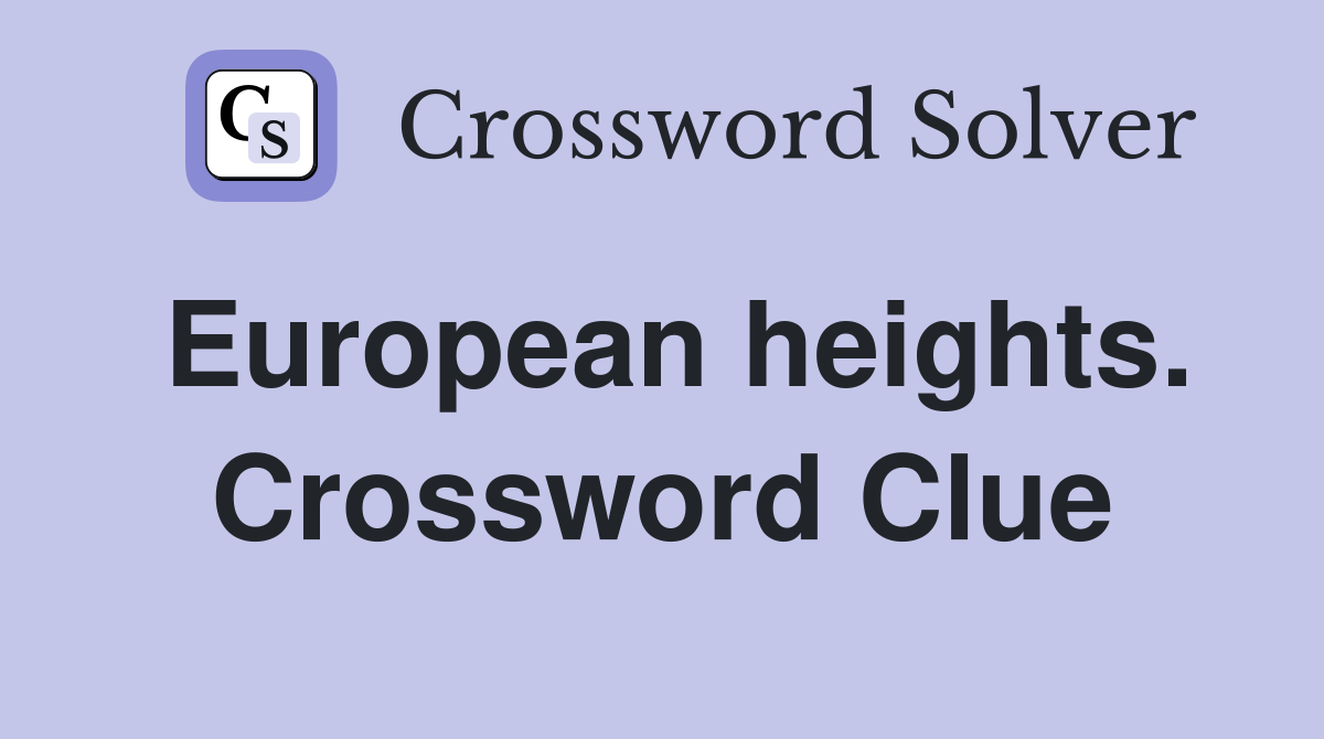 European heights. Crossword Clue