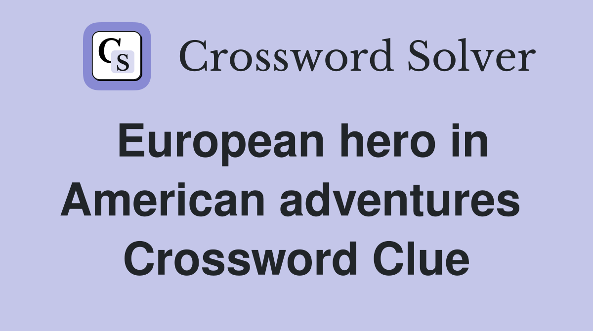 European hero in American adventures  Crossword Clue