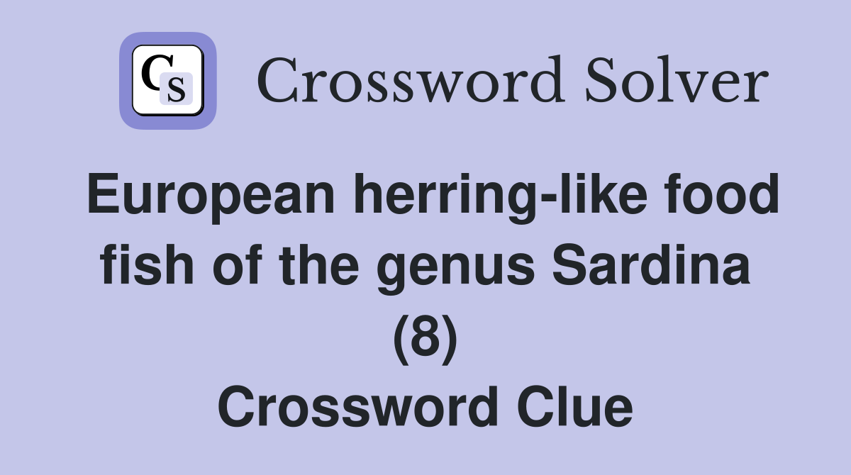European herring-like food fish of the genus Sardina (8) Crossword Clue
