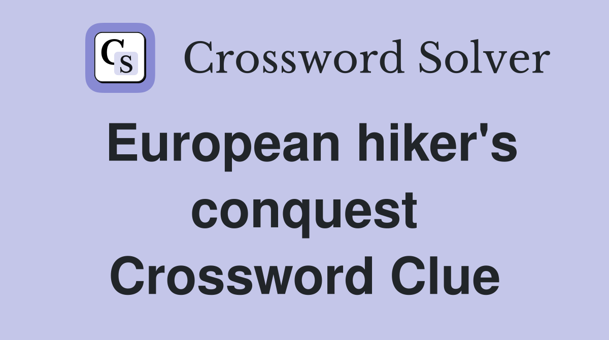 European hiker's conquest Crossword Clue