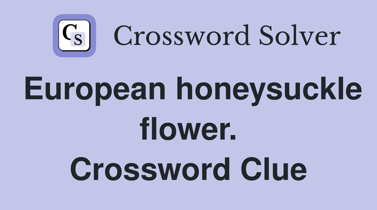 European honeysuckle flower. Crossword Clue