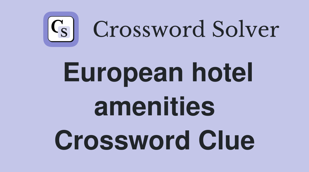 European hotel amenities Crossword Clue