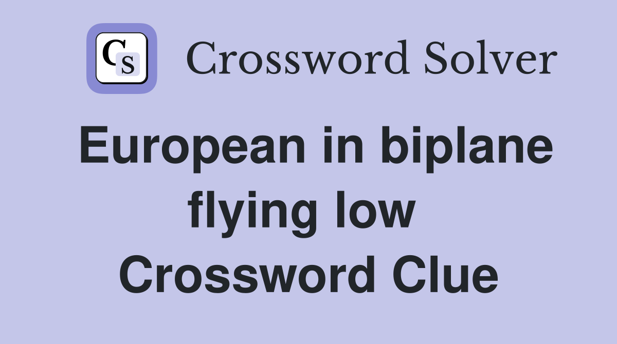 European in biplane flying low  Crossword Clue