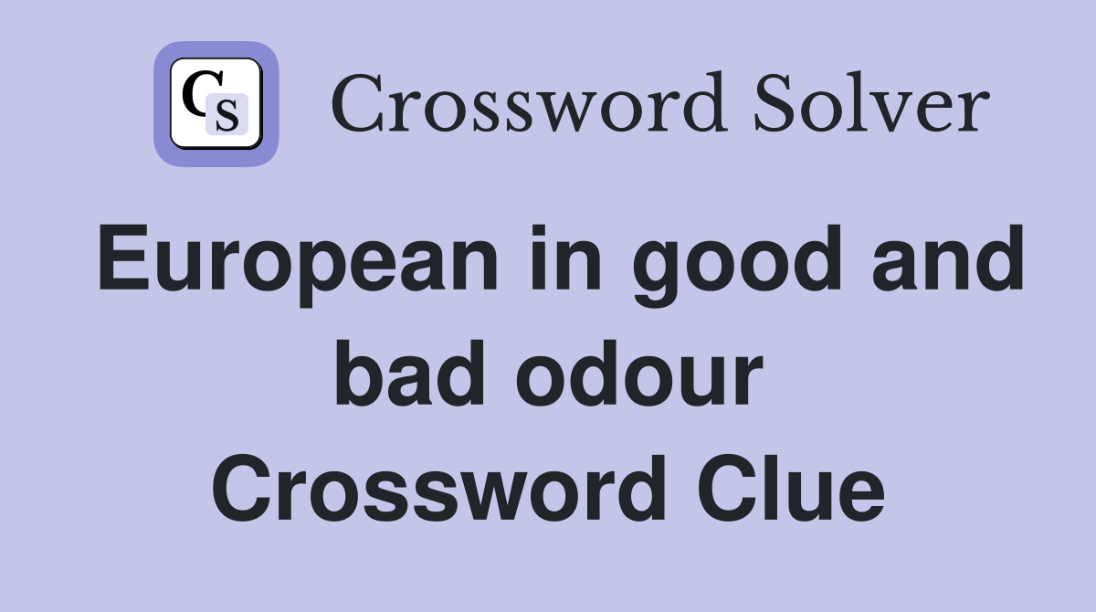 European in good and bad odour Crossword Clue