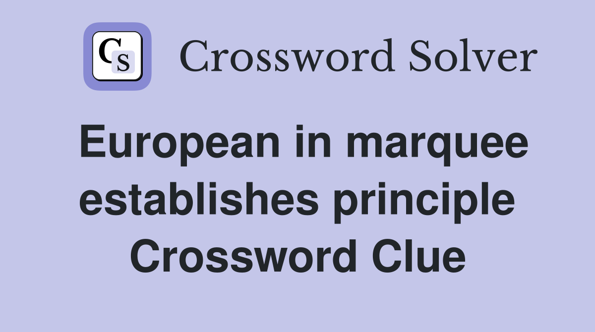 European in marquee establishes principle Crossword Clue