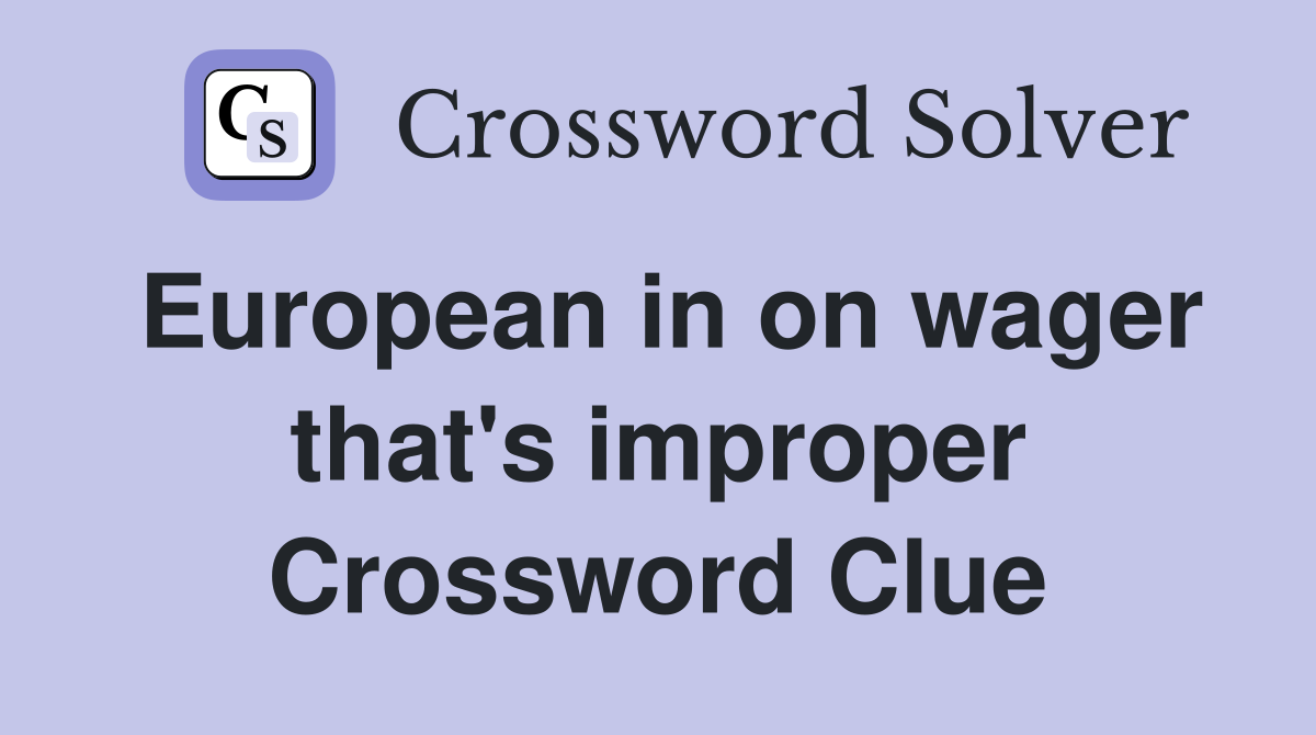 European in on wager that's improper Crossword Clue