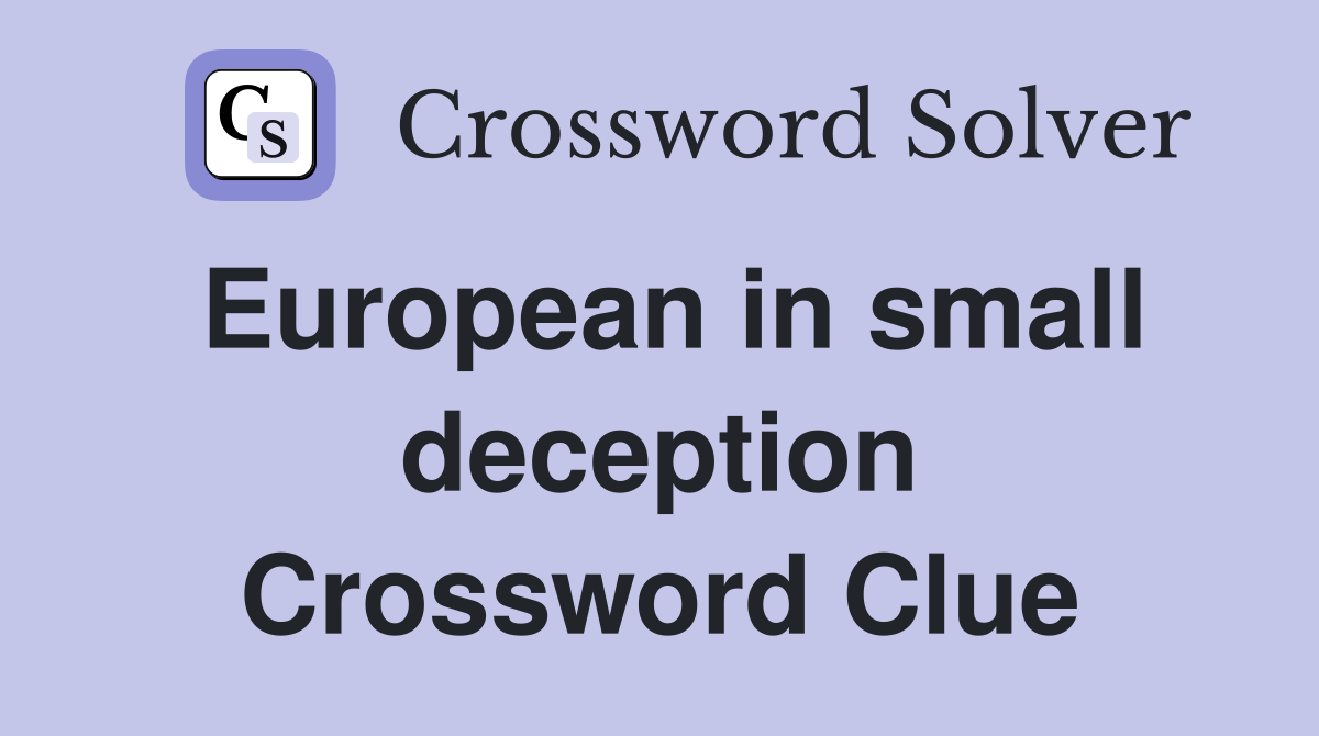 European in small deception Crossword Clue