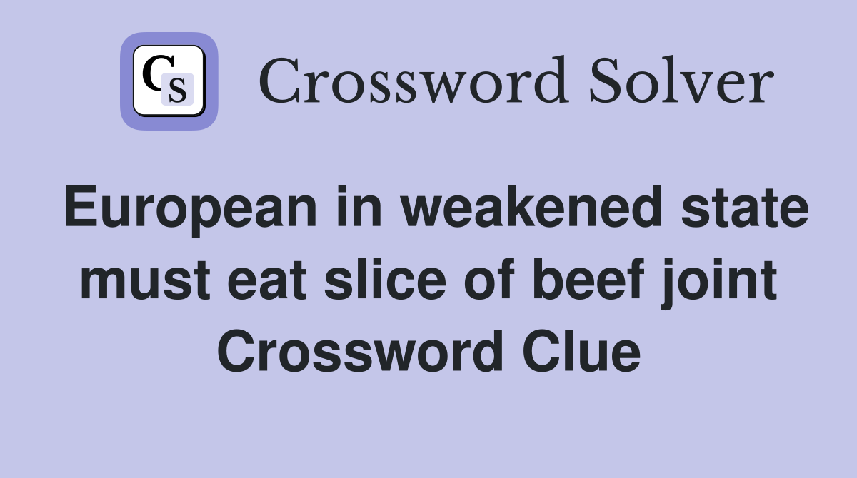 European in weakened state must eat slice of beef joint Crossword Clue