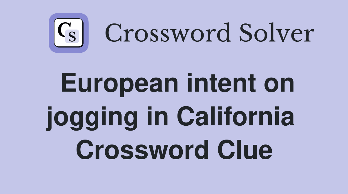 European intent on jogging in California  Crossword Clue