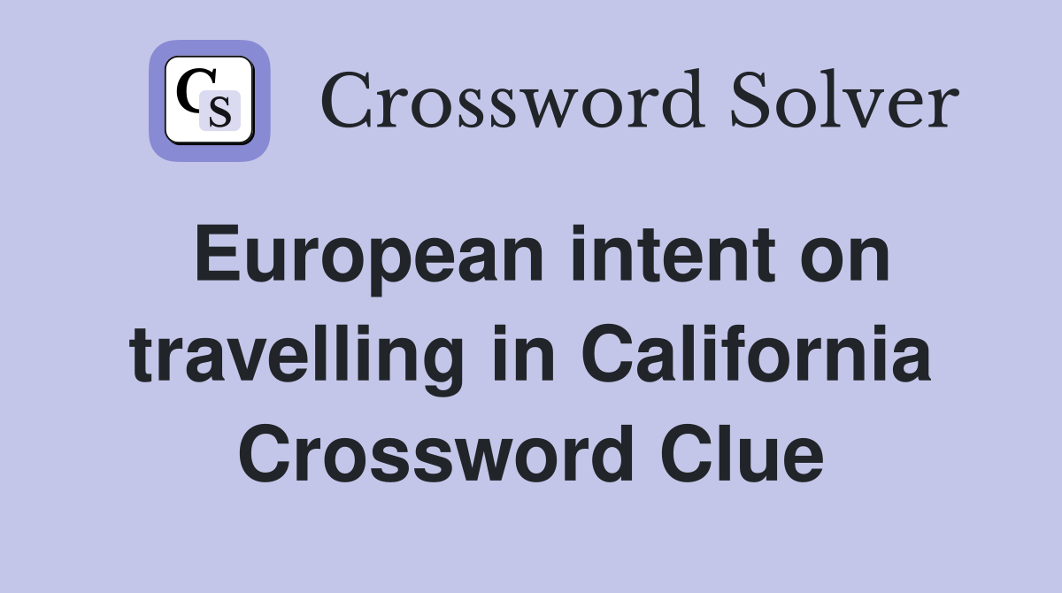 European intent on travelling in California Crossword Clue